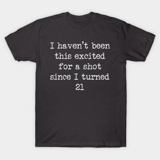 Excited For A Shot T-Shirt